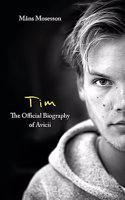 Tim – The Official Biography of Avicii: the subject of new Netflix documentary 'Avicii – I’m Tim'