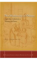 The Modernity of Others: Jewish Anti-Catholicism in Germany and France