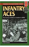 Infantry Aces: The German Soldier in Combat in World War II