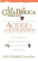 La Cura Biblica Para la Acidez y la Indigestion: Verdades Antiguas Remedios Naturales y los Ultimos Hallazgos Para su Salud = The Bible Cure for Heart
