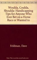 Woulda, Coulda, Shoulda: Handicapping Tips for Anyone Who Ever Bet on a Horse Race or Wanted to