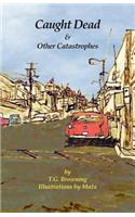 Caught Dead & Other Catastrophes