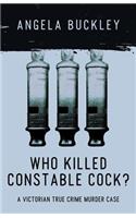Who Killed Constable Cock?