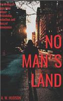 No Man's Land: No Man's Land: A Harrowing Tale of Abuse and Rebellion as a Teenage Boy Searches for the True Meaning of Manhood.
