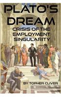 Plato's Dream: : Crisis of the Employment Singularity