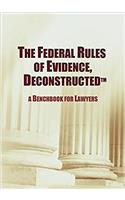 The Federal Rules of Evidence, Deconstructed: A Benchbook for Lawyers