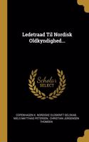 Ledetraad Til Nordisk Oldkyndighed...