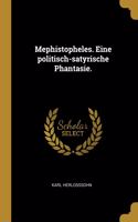 Mephistopheles. Eine politisch-satyrische Phantasie.