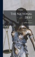 The National Debt: And How To Pay It