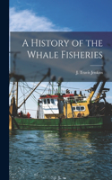 History of the Whale Fisheries