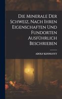 Minerale der Schweiz, nach ihren Eigenschaften und Fundorten ausführlich beschrieben