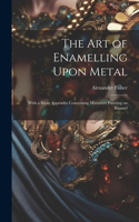 art of Enamelling Upon Metal
