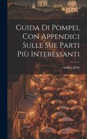 Guida di Pompei, con appendici sulle sue parti più interessanti