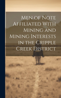 Men of Note Affiliated With Mining and Mining Interests in the Cripple Creek District