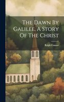 Dawn By Galilee, A Story Of The Christ