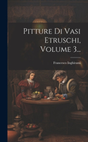 Pitture Di Vasi Etruschi, Volume 3...