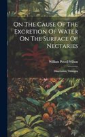 On The Cause Of The Excretion Of Water On The Surface Of Nectaries