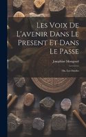 Les Voix de L'avenir dans le Present et Dans le Passe; ou, Les Oracles