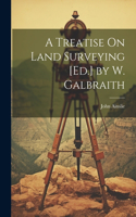 Treatise On Land Surveying [Ed.] by W. Galbraith