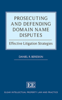 Prosecuting and Defending Domain Name Disputes: Effective Litigation Strategies (Elgar Intellectual Property Law and Practice series)