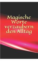 Magische Worte verzaubern den Alltag: Allzweckbuch - Mädchen - Pubertät - Frau - Familie - Notizbuch - Liebe - Tagebuch - Freundebuch - Notizen - Männer - Mann - Büro