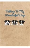 Talking To My Wonderful Dogs
