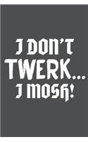 I Don't Twerk I Mosh: Lined Journal Notebook