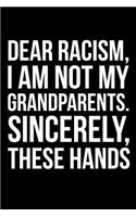 Dear Racism, I Am Not My Grandparents. Sincerely, These Hands