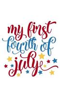 My First Fourth Of July: 4th of July Novelty Gift Notebook/Journal Fourth of July Party Favor Notebook/Journal: Gift for Men, Women, Kids (Holiday Notebooks and Journals)