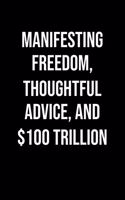 Manifesting Freedom Thoughtful Advice And 100 Trillion: A soft cover blank lined journal to jot down ideas, memories, goals, and anything else that comes to mind.