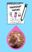 Hamster Notes: Specially Designed Fun Kid-Friendly Daily Hamster Log Book to Look After All Your Small Pet's Needs. Great For Recording Feeding, Water, Cleaning & 