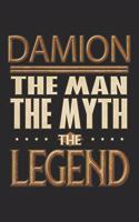 Damion The Man The Myth The Legend: Damion Notebook Journal 6x9 Personalized Customized Gift For Someones Surname Or First Name is Damion