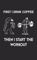 First I Drink Coffee Then I Start The Workout: College ruled Composition Notebook, Journal, Diary, Organizer, Planner