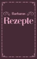 Barbaras Rezepte: A5 Rezeptbuch zum selberschreiben personalisiert Personalisierte Geschenke Vorname Barbara Übersichtliches blanko Kochbuch für 100 Rezepte mit Inhal