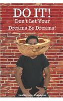 Do It! Don't Let Your Dreams Be Dreams