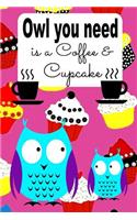 Owl You Need Is a Coffee & Cupcake: Journal with Blank Lined Pages for Coffee Owl & Cupcake Lovers