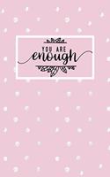 You Are Enough: Inspirational and Motivational Lined Journal for Busy Women, Moms and Girls, Who Enjoy Being Surrounded by Glamour, Fun and Beauty. Pink with Dots