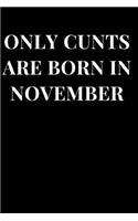Only Cunts Are Born in November: Funny Cunt Theme Lined Notebook Journal