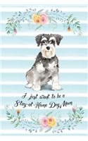 I Just Want To Be A Stay-At-Home Dog Mom: Miniature Schnauzer - Funny & Cute Blank Lined Notebook - Watercolor Floral Blue