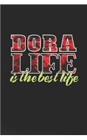 Dora Life Is The Best Life: First Name Funny Sayings Personalized Customized Names Women Girl Mother's day Gift Notebook Journal