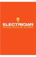 Electrician Nothing Shocks Me Anymore: 6x9 Notebook, 100 Pages 5x5 graphpaper, joke original appreciation gag gift for electricians, college, high school, Funny congratulatory diary for y