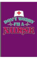 Don't Worry I'm a Nurse