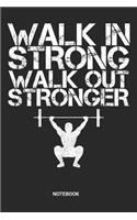 Walk in Strong Walk out Stronger Notebook