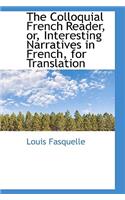 The Colloquial French Reader, Or, Interesting Narratives in French, for Translation: (English)