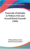 Transcript of Epitaphs in Woburn First and Second Burial Grounds (1890)