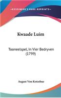 Kwaade Luim: Tooneelspel, in Vier Bedryven (1799)