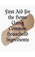 First Aid for the Home Using Common Household Ingredients