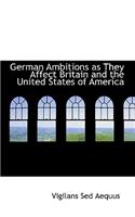 German Ambitions as They Affect Britain and the United States of America