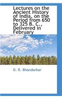 Lectures on the Ancient History of India, on the Period from 650 to 325 B. C., Delivered in February