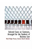 Selected Cases on Contracts, Arranged for the Students of Business Law